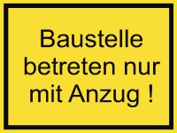 Baustelle betreten nur mit Anzug!